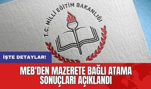 MEB'den mazerete bağlı atama sonuçları açıklandı