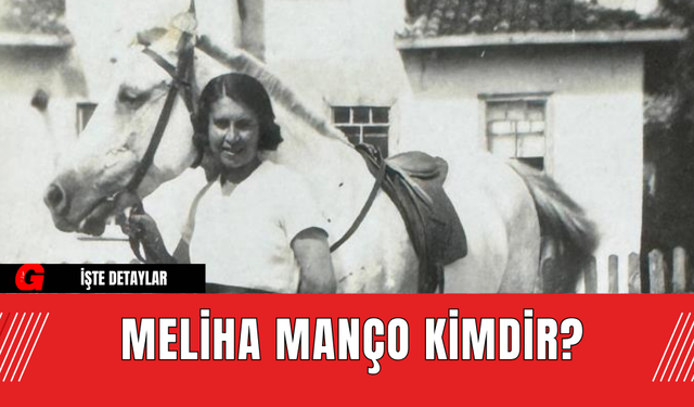 Meliha Manço Kimdir?