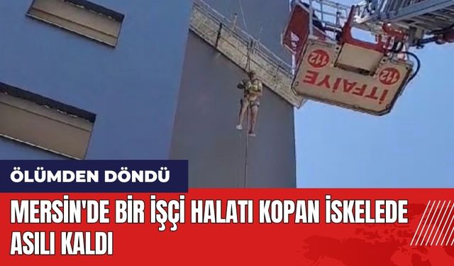 Mersin'de bir işçi halatı kopan iskelede asılı kaldı