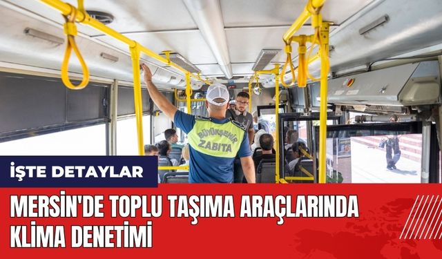 Mersin'de toplu taşıma araçlarında klima denetimi