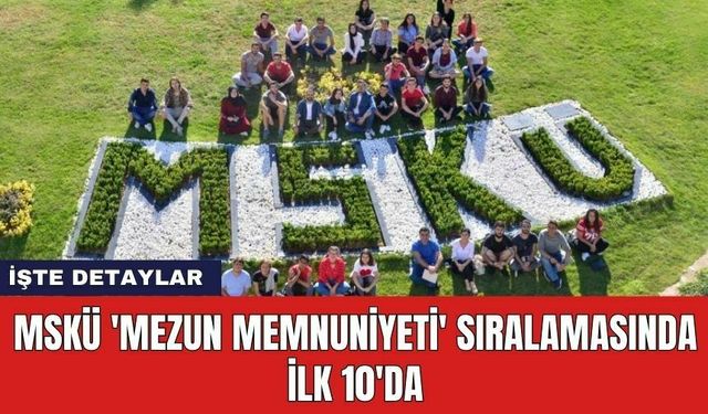 MSKÜ 'Mezun Memnuniyeti' sıralamasında ilk 10'da