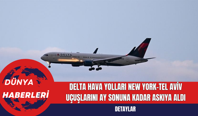 Delta Hava Yolları New York-Tel Aviv Uçuşlarını Ay Sonuna Kadar Askıya Aldı