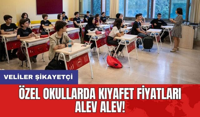 Özel okullarda kıyafet fiyatları alev alev! Veliler şikayetçi