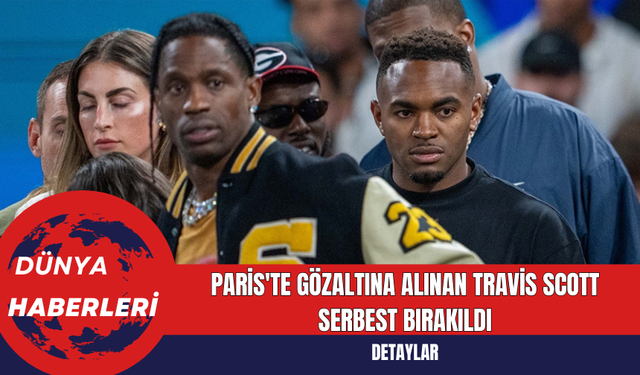 Paris'te Gözaltına Alınan Travis Scott Serbest Bırakıldı