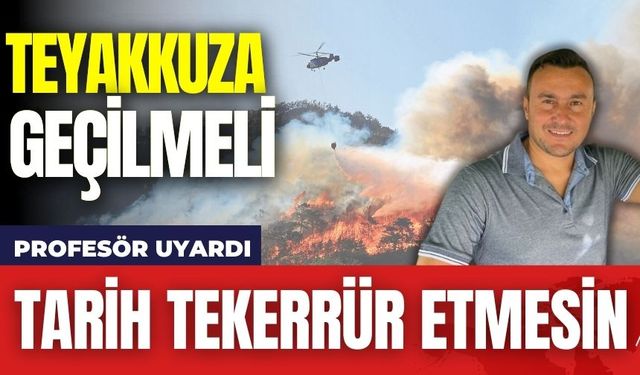 Orman Yangınlarına Karşı Profesörden Uyarı! "Tarih Tekerrür Etmesin"