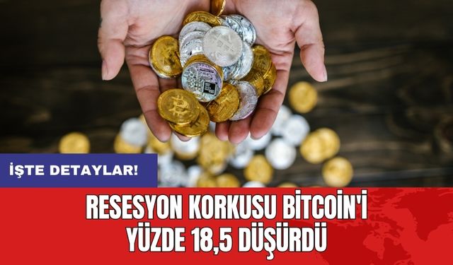 Resesyon korkusu Bitcoin'i yüzde 18,5 düşürdü