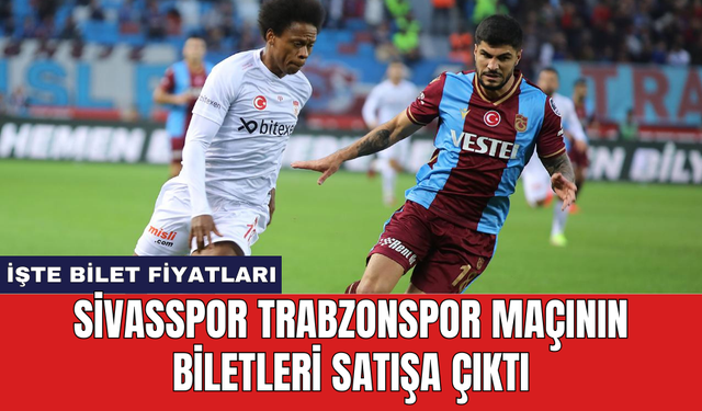 Sivasspor Trabzonspor maçının biletleri satışa çıktı