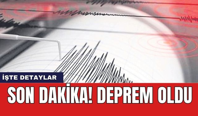 Son dakika! Deprem oldu