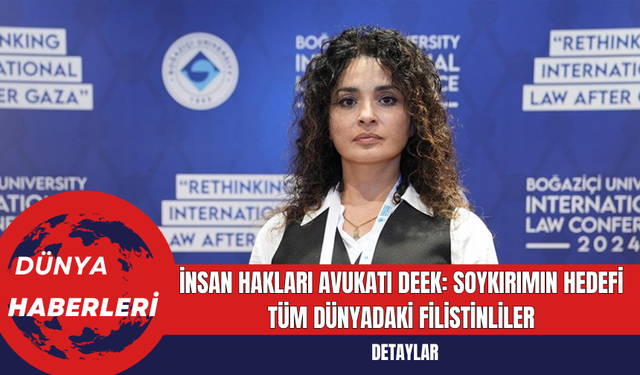 İnsan Hakları Avukatı Deek: Soykırımın Hedefi Tüm Dünyadaki Filistinliler