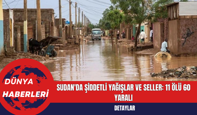 Sudan'da Şiddetli Yağışlar ve Seller: 11 Ölü 60 Yaralı