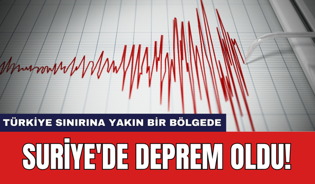 Suriye'de deprem oldu!