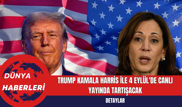 Trump Kamala Harris ile 4 Eylül'de Canlı Yayında Tartışacak