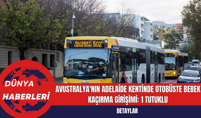 Avustralya'nın Adelaide Kentinde Otobüste Bebek Kaçırma Girişimi: 1 Tutuklu