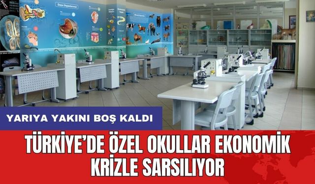 Türkiye’de özel okullar ekonomik krizle sarsılıyor: Yarıya yakını boş kaldı