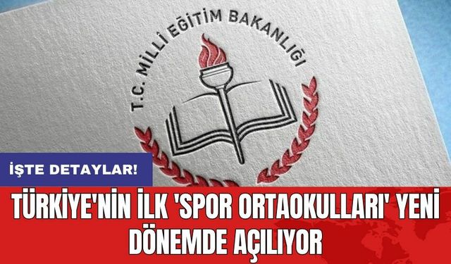 Türkiye'nin ilk 'Spor Ortaokulları' yeni dönemde açılıyor