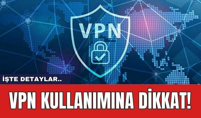 VPN Kullanımına Dikkat!