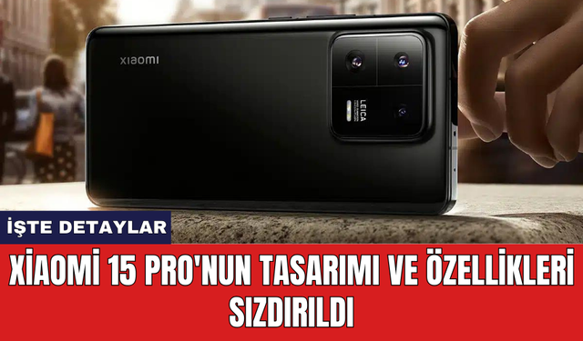 Xiaomi 15 Pro'nun tasarımı ve özellikleri sızdırıldı