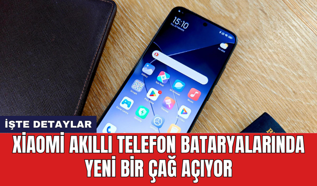 Xiaomi akıllı telefon bataryalarında yeni bir çağ açıyor