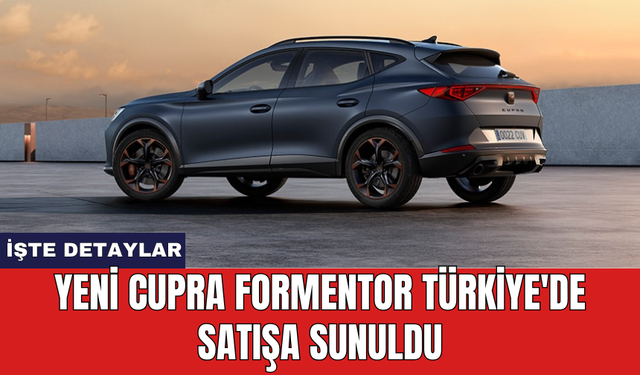 Yeni Cupra Formentor Türkiye'de satışa sunuldu