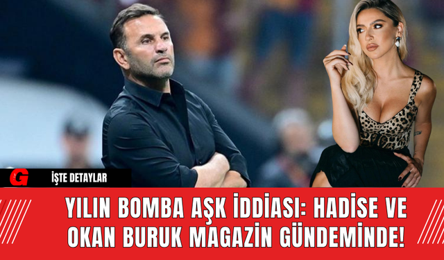 Yılın Bomba Aşk İddiası: Hadise ve Okan Buruk Magazin Gündeminde!