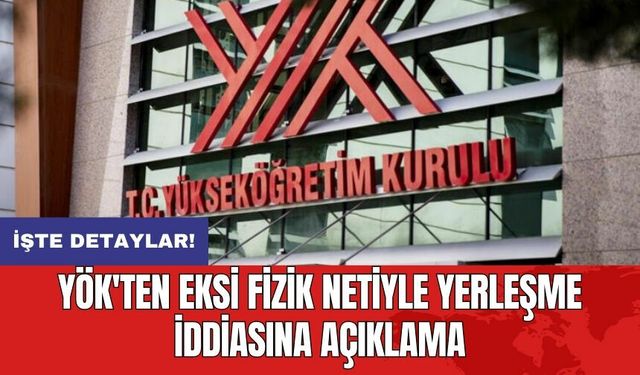 YÖK'ten eksi fizik netiyle yerleşme iddiasına açıklama