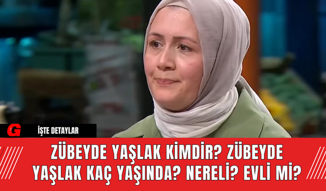 Zübeyde Yaşlak Kimdir? Zübeyde Yaşlak​​​​​​​ Kaç Yaşında? Nereli? Evli Mi?