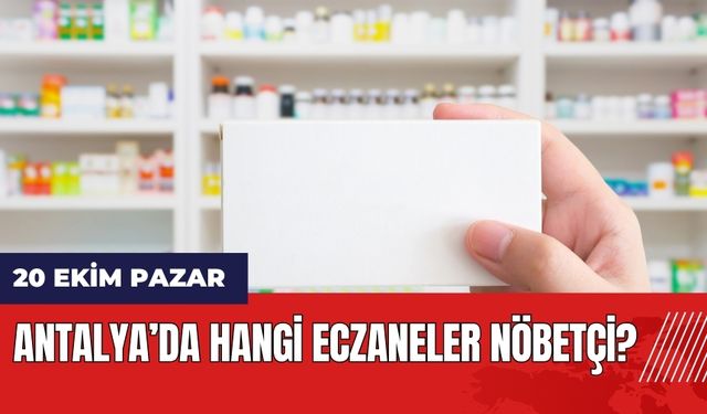 20 Ekim Pazar Antalya'da hangi eczaneler nöbetçi?