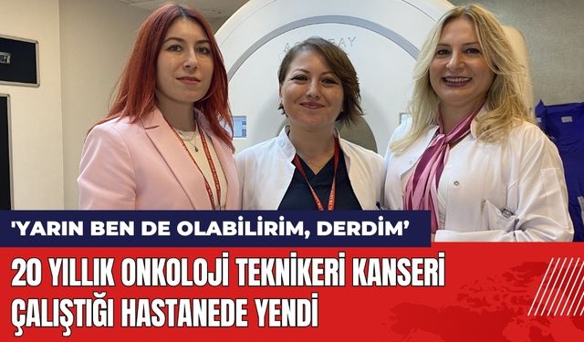 20 Yıllık Onkoloji Teknikeri Kanseri Çalıştığı Hastanede Yendi