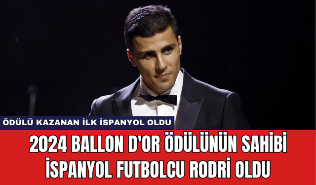 2024 Ballon d'Or Ödülünün Sahibi İspanyol Futbolcu Rodri Oldu