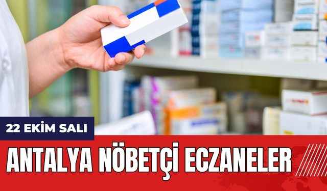 22 Ekim Salı Antalya Nöbetçi Eczaneler