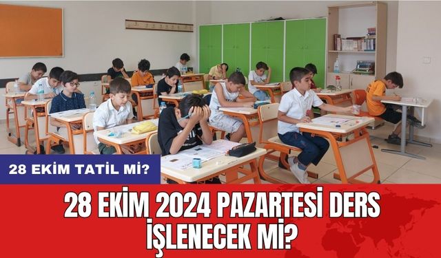 28 Ekim tatil mi? 28 Ekim 2024 Pazartesi ders işlenecek mi?