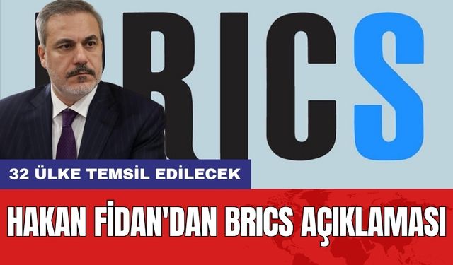 32 Ülke Temsil Edilecek: Hakan Fidan'dan BRICS Açıklaması