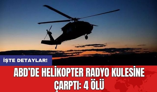 ABD’de helikopter radyo kulesine çarptı: 4 ölü