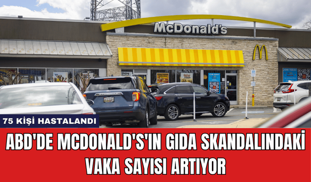 ABD'de McDonald's'ın Gıda Skandalındaki Vaka Sayısı Artıyor