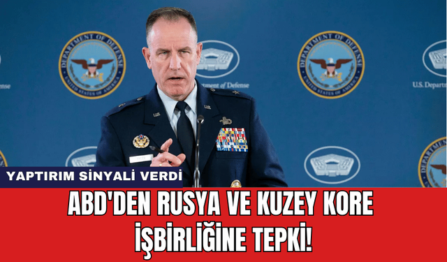 ABD'den Rusya ve Kuzey Kore İşbirliğine Tepki!