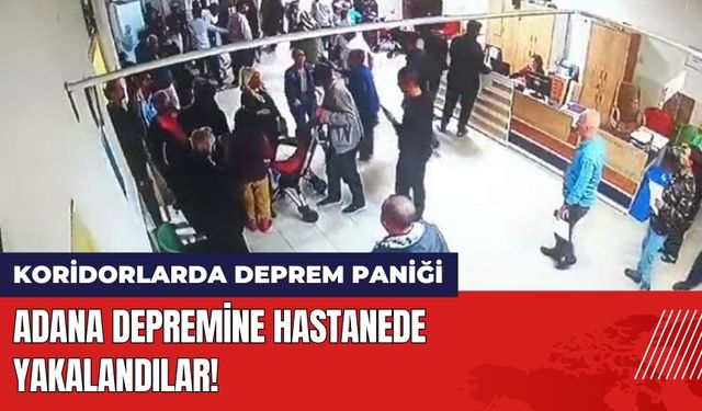 Adana Depremine Hastanede Yakalandılar!