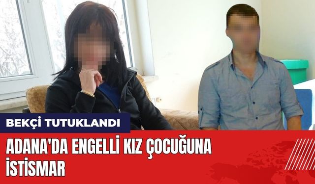 Adana'da Engelli Kız Çocuğuna İstismar: Bekçi Tutuklandı