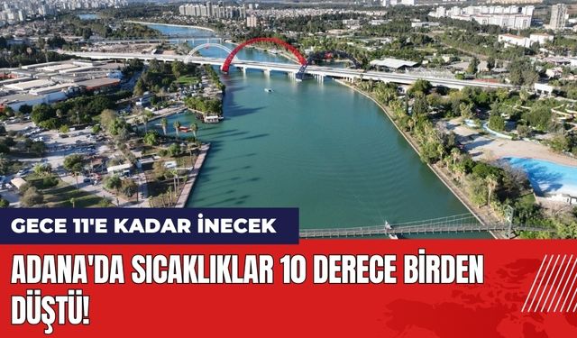 Adana'da Sıcaklıklar 10 Derece Birden Düştü!