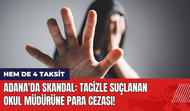 Adana'da skandal: Uygunsuz Mesaj Atan Okul Müdürüne Taksitli Ceza