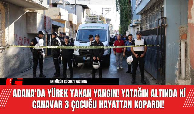 Adana'da Yürek Yakan Yangın! Yatağın Altında Ki Canavar 3 Çocuğu Hayattan Kopardı!