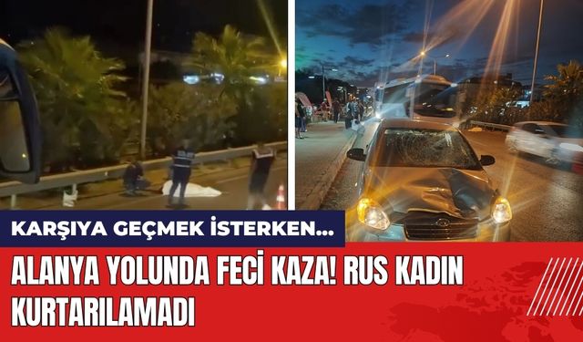 Alanya Yolunda Feci Kaza! Rus Kadın Kurtarılamadı