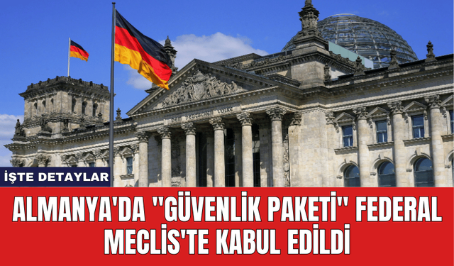 Almanya'da "Güvenlik Paketi" Federal Meclis'te Kabul Edildi