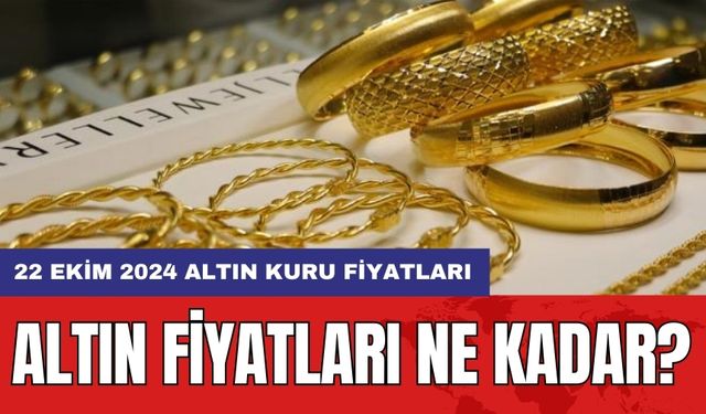 Altın fiyatları ne kadar? 22 Ekim 2024 altın kuru fiyatları