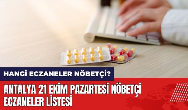 Antalya 21 Ekim Pazartesi Nöbetçi Eczaneler Listesi