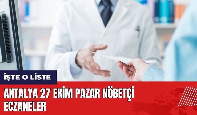 Antalya 27 Ekim Pazar Nöbetçi Eczaneler