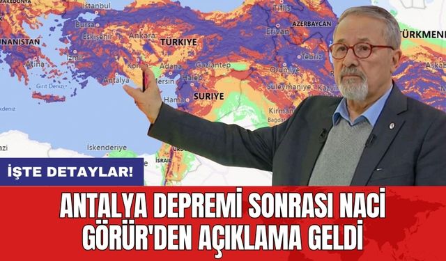 Antalya depremi sonrası Naci Görür'den açıklama geldi