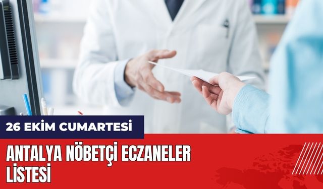 Antalya Nöbetçi Eczaneler 26 Ekim Cumartesi Listesi