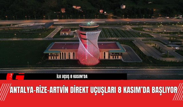 Antalya-Rize-Artvin Direkt Uçuşları 8 Kasım’da Başlıyor