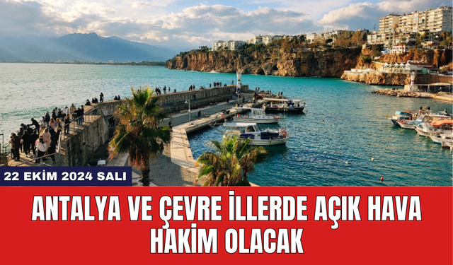 Antalya ve Çevre İllerde Açık Hava Hakim Olacak