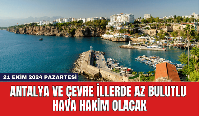 Antalya ve Çevre İllerde Az Bulutlu Hava Hakim Olacak